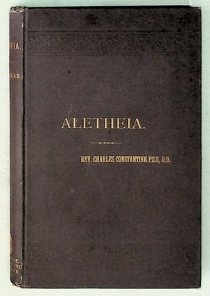 Item #30979 The Aletheia of Rev. Charles Constantine Pise. Charles Constantine Pise, Rev. James...