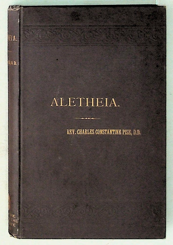 Item #30979 The Aletheia of Rev. Charles Constantine Pise. Charles Constantine Pise, Rev. James J. Dougherty.