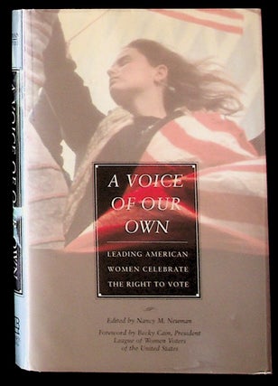 Item #31062 A Voice of Our Own: Leading American Women Celebrate the Right to Vote. Nancy M. Neuman