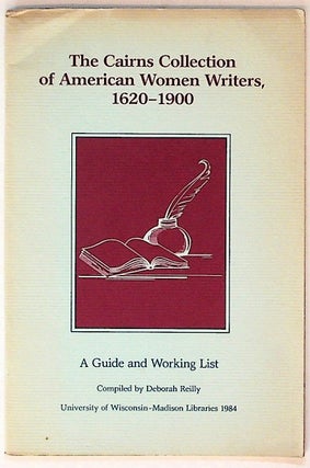 Item #31079 The Cairns Collection of American Women Writers, 1620-1900: A Guide and Working List....