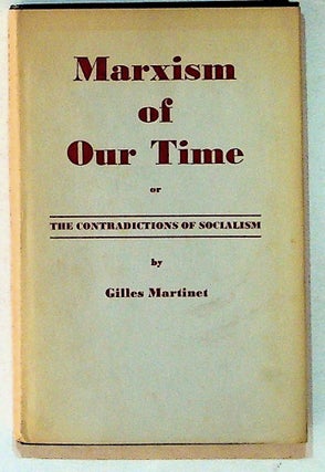 Item #3132 Marxism of Our Time, or The Contradictions of Socialism. Gilles Martinet