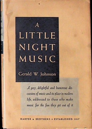 Item #31343 A Little Night Music. Gerald W. Johnson, Richard Q. Yardley