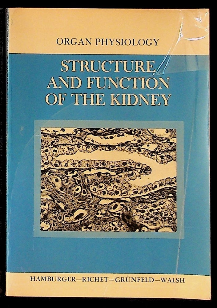Item #31414 Organ Physiology: Structure and Function of the Kidney. Jean Hamburger, J. P. Grünfeld Gabriel Richet, Anthony Walsh.