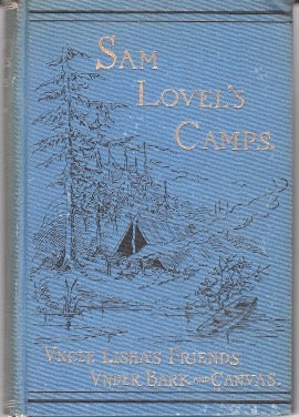 Item #31439 Sam Lovel's Camps. Uncle Lisha's Friends Under Bark and Canvas. A Sequel to Uncle...