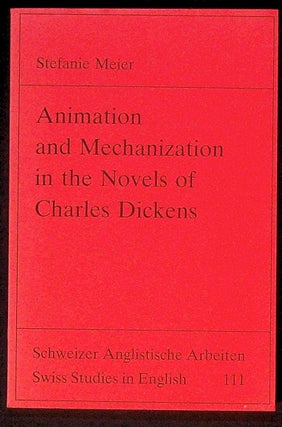 Item #31459 Animation and Mechanization in the Novels of Charles Dickens. Stefanie Meier