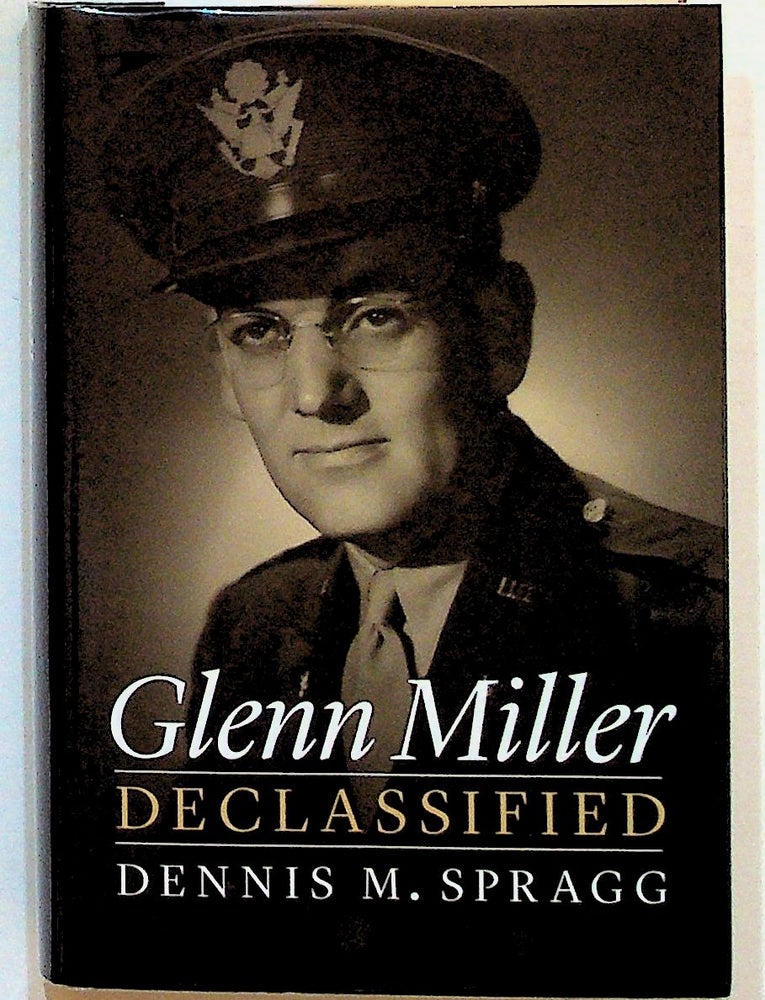 Item #31488 Glenn Miller Declassified. Dennis M. Spragg.