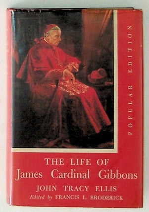 Item #3160 The Life of James Cardinal Gibbons, Popular Edition. John Tracy. Francis L. Broderick...