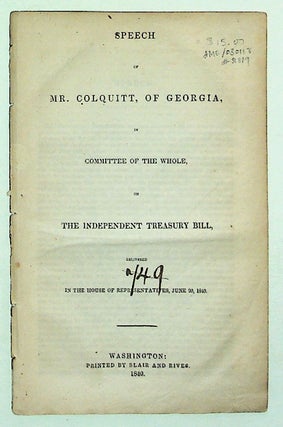 Item #31819 Speech of Mr. Colquitt, of Georgia, in Committee of the Whole, on the Independent...