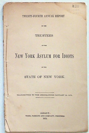 Item #31826 Twenty-Fourth Annual Report of the Trustees of the New York Asylum for Idiots of the...