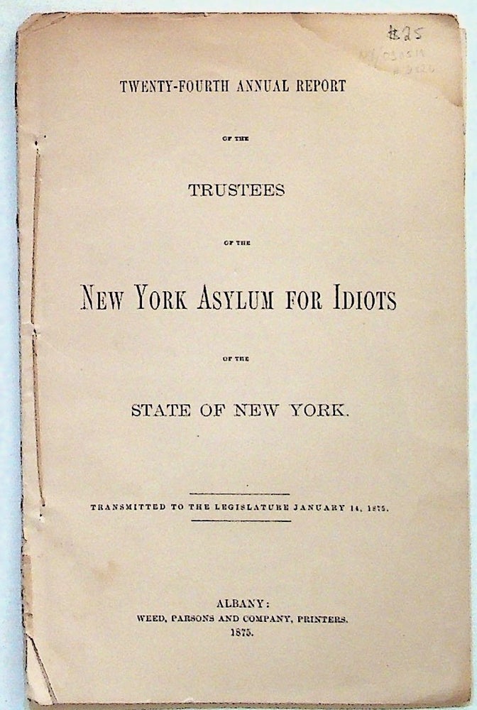 Item #31826 Twenty-Fourth Annual Report of the Trustees of the New York Asylum for Idiots of the State of New York. Transmitted to the Legislature January 14, 1875. Unknown.