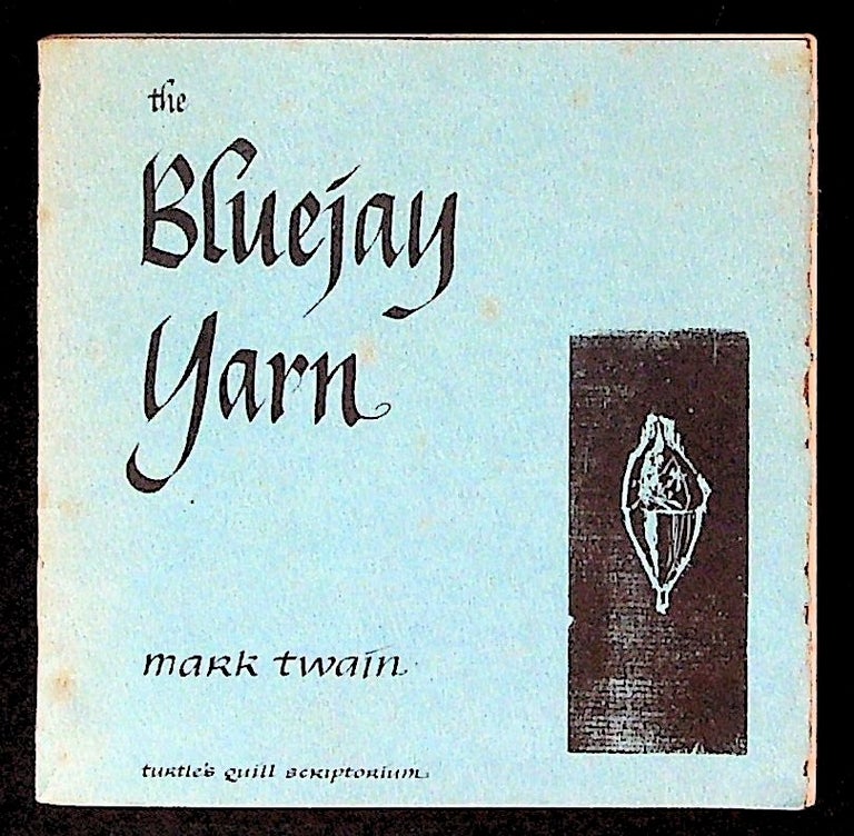 Item #31856 The Bluejay Yarn. Turtle's Quill Scriptorium, Mark Twain, Joyce Alexander, Dorsey Alexander, woodcuts, calligraphy.