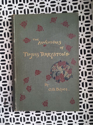 Item #31989 The Adventures of Timias Terrystone. Oliver Bell Bunce