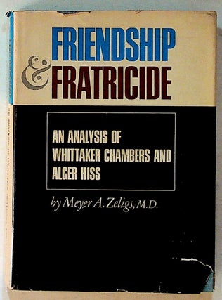 Item #3211 Friendship & Fratricide: An Analysis of Whittaker Chambers and Alger Hiss. Meyer A. M....
