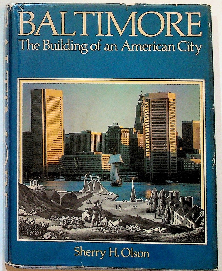 Item #32183 Baltimore: The Building of an American City. Sherry H. Olson.