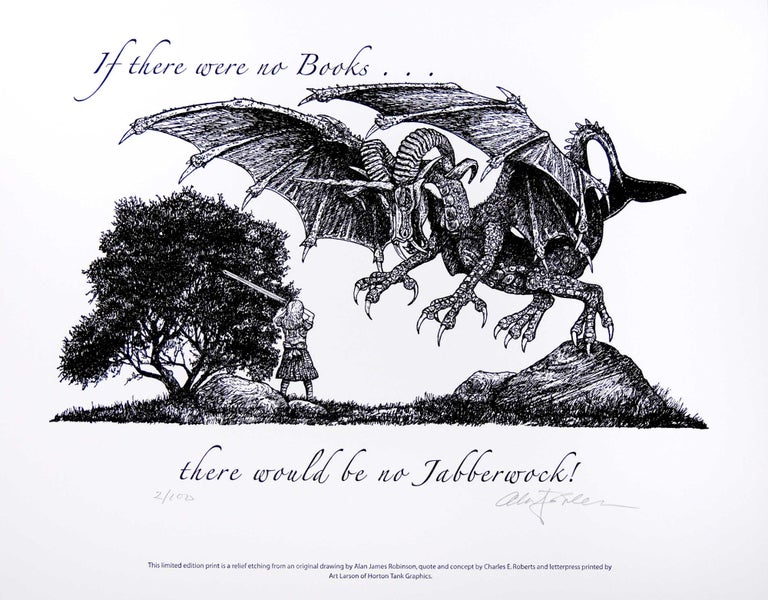 Item #32213 If there were no books ... there would be no Jabberwock! PRINT. Cheloniidae Press, Alan James Robinson, Lewis Carroll.