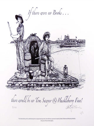 Item #32216 If there were no books ... there would be no Tom and Huck! PRINT. Cheloniidae Press,...