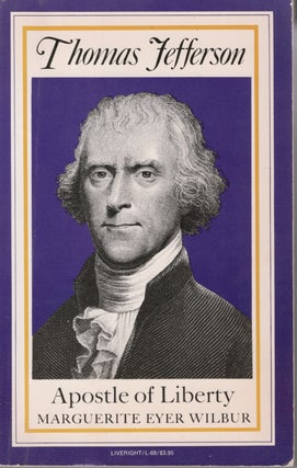 Item #32523 Thomas Jefferson: Apostle of Liberty. Marguerite Eyer Wilbur, Thomas Jefferson