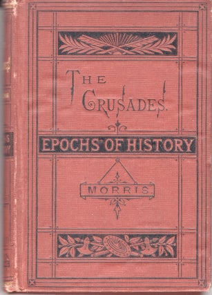 Item #32534 The Crusades. Epochs of History Series. George W. Cox, Edward E. Morris