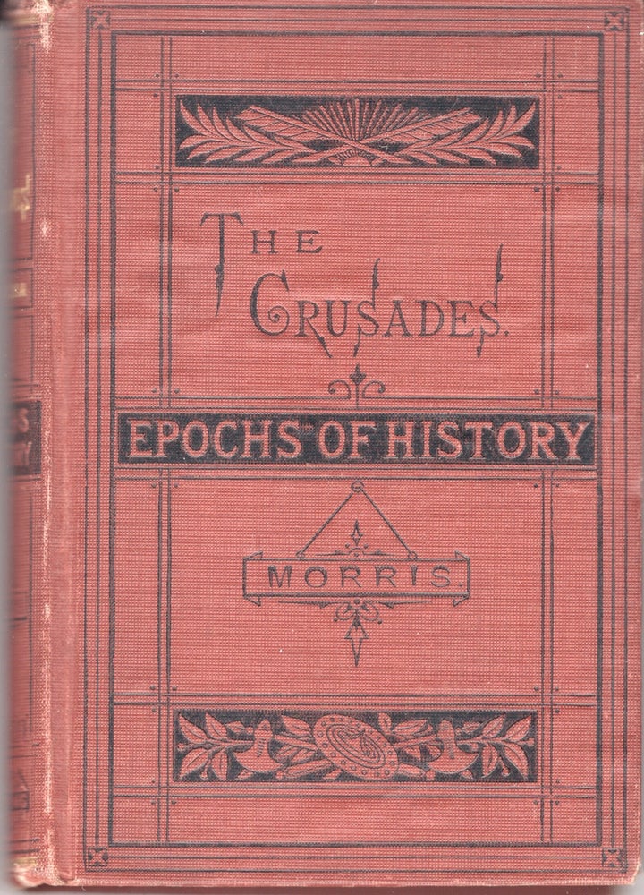 Item #32534 The Crusades. Epochs of History Series. George W. Cox, Edward E. Morris.