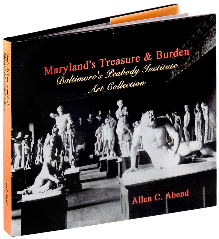 Item #32586 Maryland's Treasure & (and) Burden: Baltimore's Peabody Institute Art Collection. Allen C. Abend.