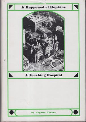 Item #32683 It Happened at Hopkins: A Teaching Hospital. Augusta Tucker