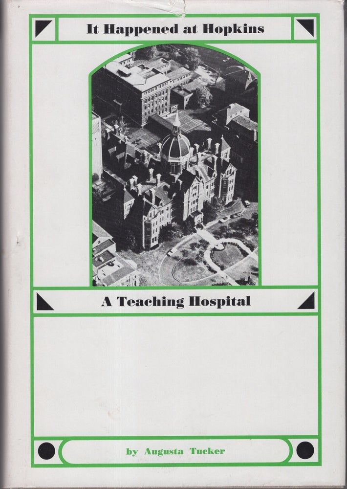 Item #32683 It Happened at Hopkins: A Teaching Hospital. Augusta Tucker.