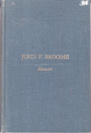 Item #32767 John P. Broome: Memoirs. John P. Broome, Ailene W. Hutchins