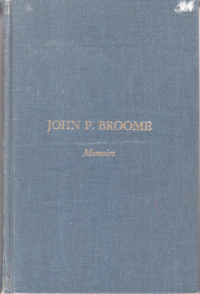 Item #32767 John P. Broome: Memoirs. John P. Broome, Ailene W. Hutchins.