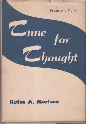 Item #32895 Time for Thought: Poetry and Stories. Rufus A. Morison, M. D., Robert Porterfield