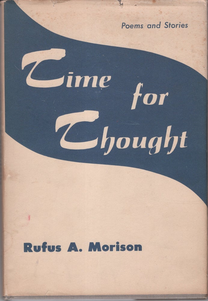 Item #32895 Time for Thought: Poetry and Stories. Rufus A. Morison, M. D., Robert Porterfield.