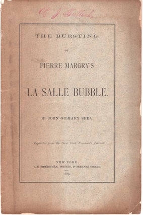 Item #32911 The Bursting of Pierre Margry's La Salle Bubble. John Gilmary Shea