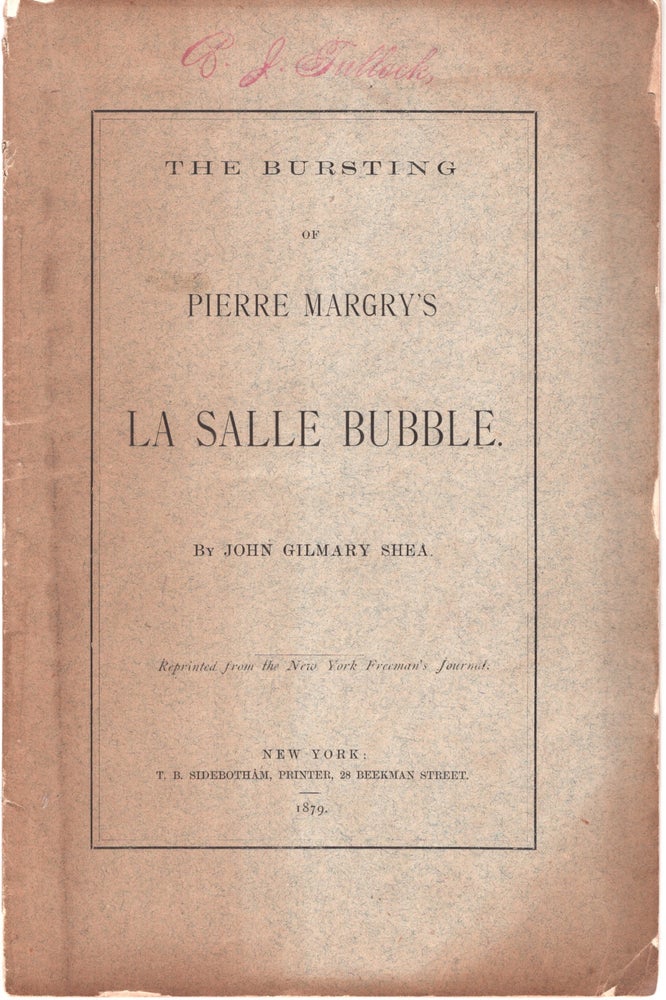 Item #32911 The Bursting of Pierre Margry's La Salle Bubble. John Gilmary Shea.