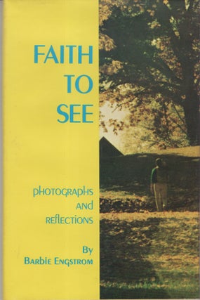 Item #32972 Faith to See: Photographs and Reflections. Barbie Engstrom