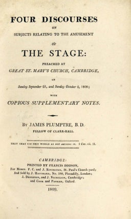 Four Discourses on Subjects Relating to the Amusement of the Stage: Preached at Great St. Mary's Church, Cambridge, on Sunday, September 25, and Sunday October 2, 1808; with Copious Supplementary Notes