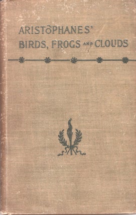 Item #33054 Aristophanes' Birds, Frogs and Clouds. Aristophanes, William James Hickie