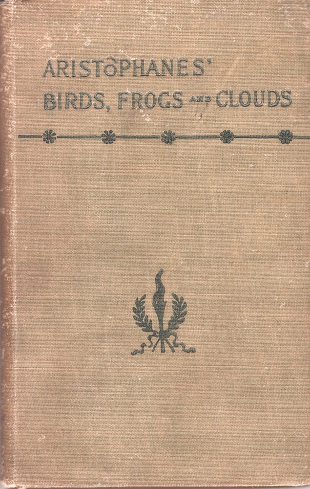 Item #33054 Aristophanes' Birds, Frogs and Clouds. Aristophanes, William James Hickie.