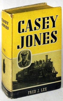 Item #33068 Casey Jones: Epic of the American Railroad. Casey Jones, Fred J. Lee