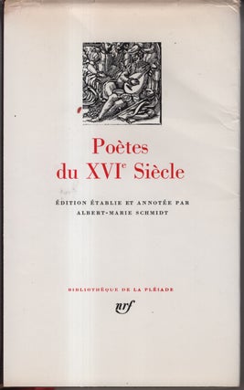 Item #33162 Poetes du XVIe Siecle. Albert-Marie Schmidt, Maurice Sceve Clement Marot, et. al,...
