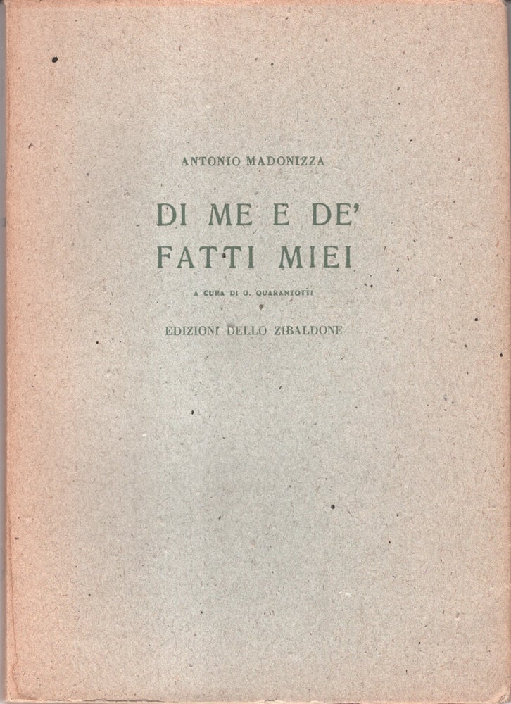 Item #33180 Antonio Madonizza: Di Me e de'Fatti Miei. Antonio Madonizza, Giovanni Quarantotti.