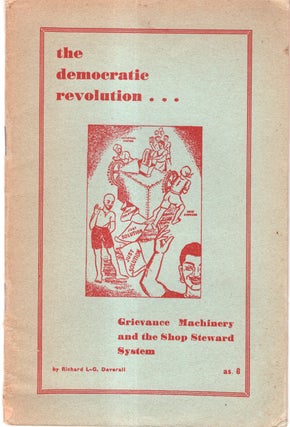 Item #33636 The Democratic Revolution... Grievance Machinery and the Shop Steward System. Rchard...