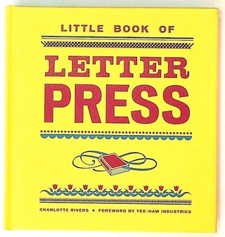 Item #33677 Little Book of Letter Press. Charlotte Rivers, foreword Yee-Haw Industries