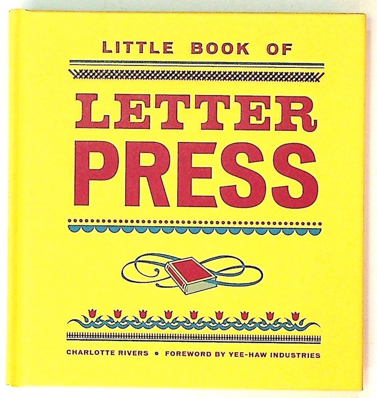 Item #33677 Little Book of Letter Press. Charlotte Rivers, foreword Yee-Haw Industries.