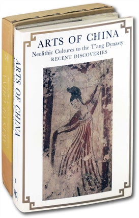 Item #3381 Arts of China. Neolithic Cultures to the T'ang Dynasty. Recent Discoveries....