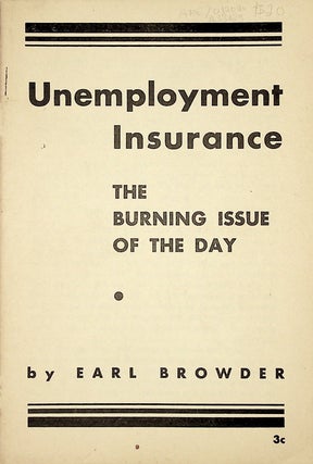 Item #33829 Unemployment Insurance: The Burning Issue of the Day. Earl Browder