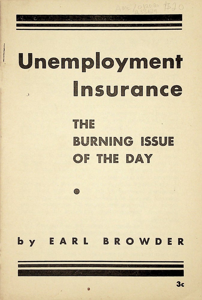 Item #33829 Unemployment Insurance: The Burning Issue of the Day. Earl Browder.