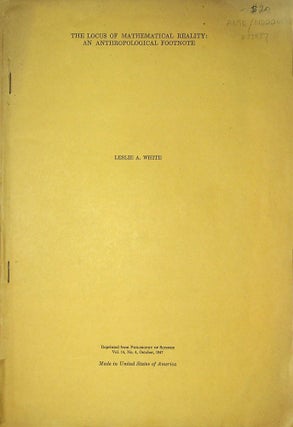 Item #33837 The Locus of Mathematical Reality: An Anthropological Footnote. Leslie H. White