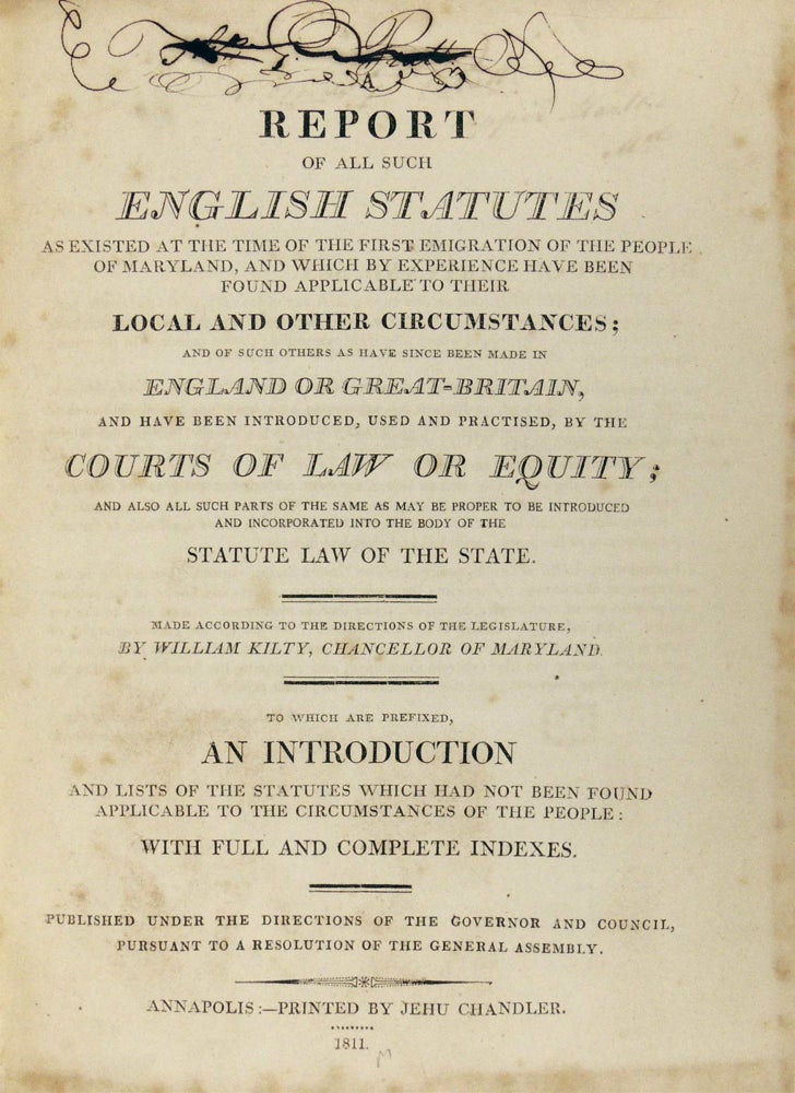 Item #33889 Report of All Such English Statutes as Existed at the Time of the First Emigration of the People of Maryland, and Which by Experience Have Been Found Applicable to Their Local and Other Circumstances; and of such others as have since been made in England or Great-Britain, and have been introduced, used and practised, by the courts of law or equity; and also all such parts of the same as may be proper to be introduced and incorporated into the body of the statute law of the state. To which are prefixed an introduction and lists of the statutes which had not been found applicable to the circumstances of the people: with full and complete indexes. William Kilty, Chancellor of Maryland.