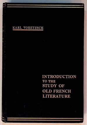 Item #3392 Introduction to the Study of Old French Literature. Karl Voretzsch