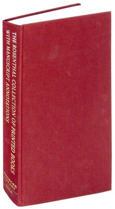 Item #33967 The Rosenthal Collection of Printed Books with Manuscript Annotations: A Catalog of...
