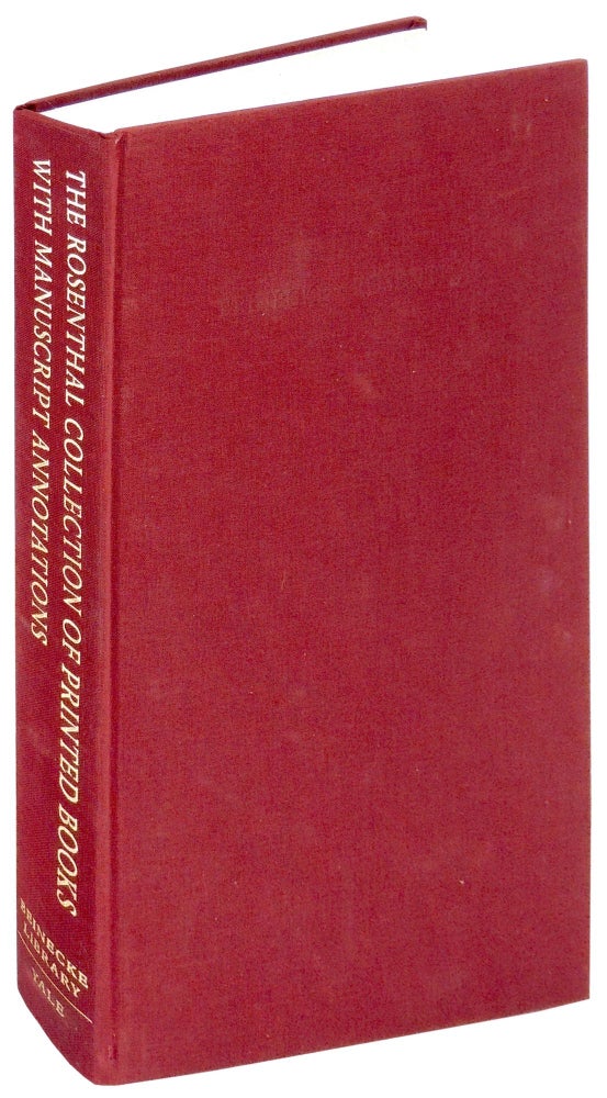 Item #33967 The Rosenthal Collection of Printed Books with Manuscript Annotations: A Catalog of 242 Editions Mostly Before 1600 Annotate by Contemporary or Near-contemporary Readers. Bernard M. Rosenthal, foreword Robert G. Babcock.